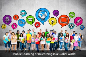 Mobile learning or mLearning in a Global World
